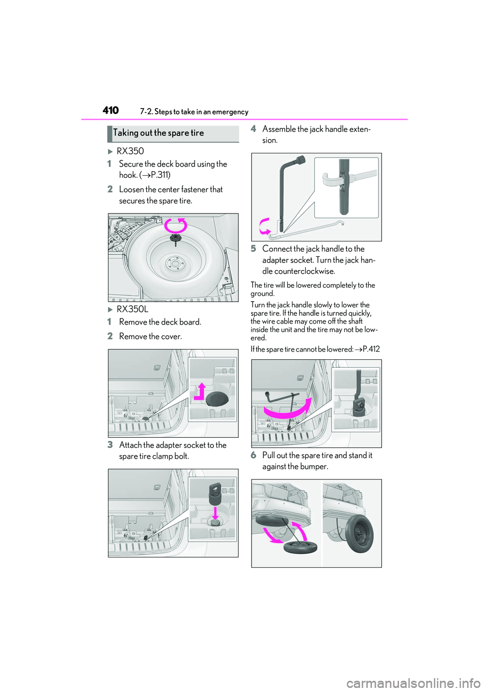 LEXUS RX350 2022  Owners Manual 4107-2. Steps to take in an emergency
RX350
1 Secure the deck board using the 
hook. ( P.311)
2 Loosen the center fastener that 
secures the spare tire.
RX350L
1 Remove the deck board.
2 Remo