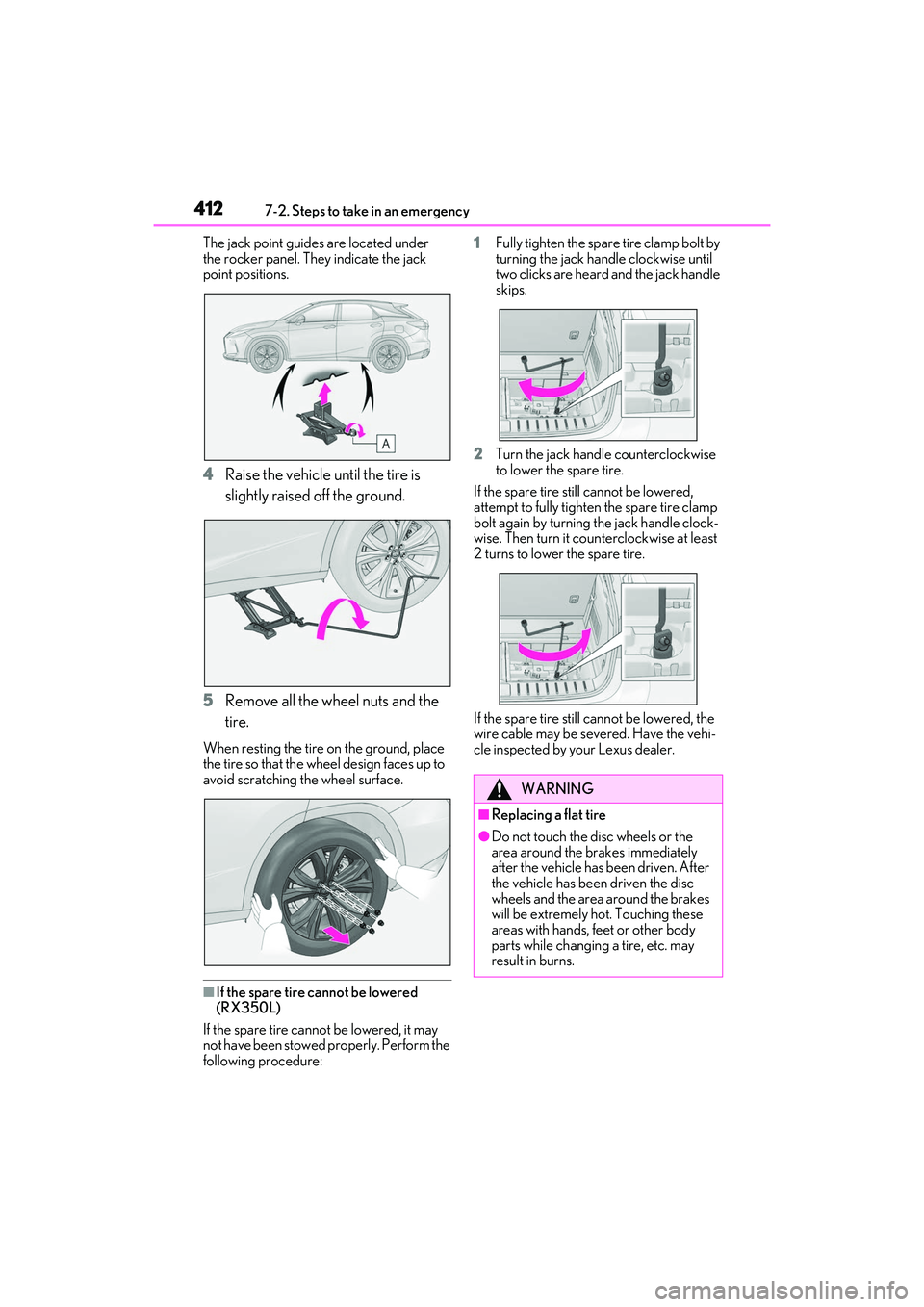 LEXUS RX350 2022  Owners Manual 4127-2. Steps to take in an emergency
The jack point guides are located under 
the rocker panel. They indicate the jack 
point positions.
4Raise the vehicle until the tire is 
slightly raised off the 