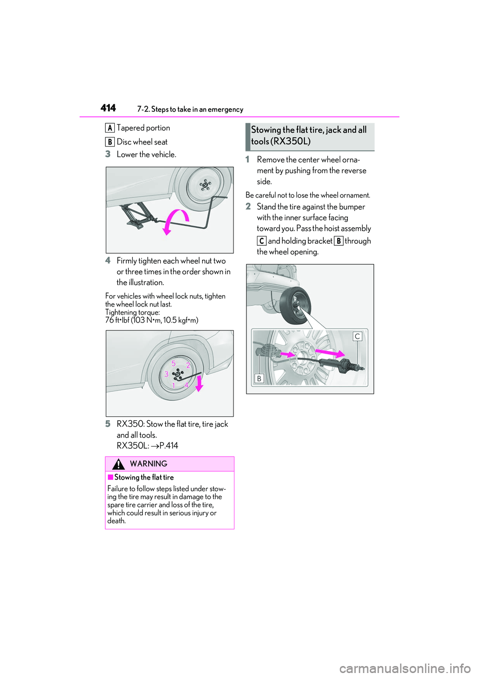 LEXUS RX350 2022  Owners Manual 4147-2. Steps to take in an emergency
Tapered portion
Disc wheel seat
3 Lower the vehicle.
4 Firmly tighten each wheel nut two 
or three times in the order shown in 
the illustration.
For vehicles wit