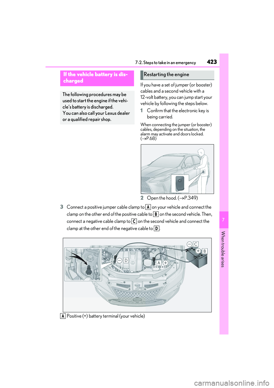 LEXUS RX350 2022 Owners Manual 4237-2. Steps to take in an emergency
7
When trouble arises
If you have a set of jumper (or booster)
cables and a second vehicle with a
12-volt battery, you can jump start your
vehicle by following LEXUS RX350 2022 Owners Manual 4237-2. Steps to take in an emergency
7
When trouble arises
If you have a set of jumper (or booster)
cables and a second vehicle with a
12-volt battery, you can jump start your
vehicle by following