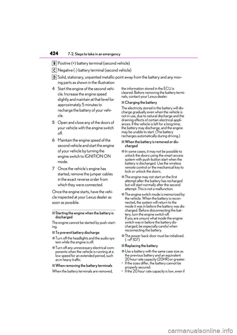 LEXUS RX350 2022 Owners Manual 4247-2. Steps to take in an emergency
Positive (+) battery terminal (second vehicle)
Negative (-) battery terminal (second vehicle)
Solid, stationary, unpainted metallic point away from the battery an LEXUS RX350 2022 Owners Manual 4247-2. Steps to take in an emergency
Positive (+) battery terminal (second vehicle)
Negative (-) battery terminal (second vehicle)
Solid, stationary, unpainted metallic point away from the battery an