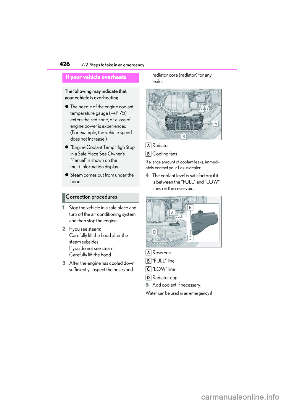 LEXUS RX350 2022 Owners Manual 4267-2. Steps to take in an emergency
1Stop the vehicle in a safe place and
turn off the air conditioning system,
and then stop the engine.
2 If you see steam:
Carefully lift the hood after the
ste LEXUS RX350 2022 Owners Manual 4267-2. Steps to take in an emergency
1Stop the vehicle in a safe place and
turn off the air conditioning system,
and then stop the engine.
2 If you see steam:
Carefully lift the hood after the
ste