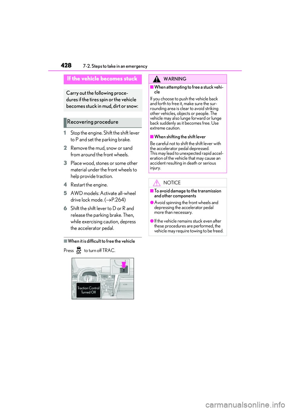 LEXUS RX350 2022 Owners Manual 4287-2. Steps to take in an emergency
1Stop the engine. Shift the shift lever
to P and set the parking brake.
2 Remove the mud, snow or sand
from around the front wheels.
3 Place wood, stones or som LEXUS RX350 2022 Owners Manual 4287-2. Steps to take in an emergency
1Stop the engine. Shift the shift lever
to P and set the parking brake.
2 Remove the mud, snow or sand
from around the front wheels.
3 Place wood, stones or som