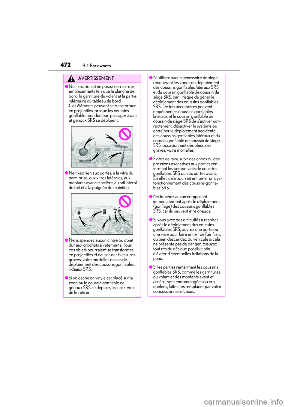 LEXUS RX350 2022 Owners Manual 4729-1. For owners
AVERTISSEMENT
●Ne fixez rien et ne posez rien sur des
emplacements tels que la planche de
bord, la garniture du volant et la partie
inférieure du tableau de bord.
Ces élémen LEXUS RX350 2022 Owners Manual 4729-1. For owners
AVERTISSEMENT
●Ne fixez rien et ne posez rien sur des
emplacements tels que la planche de
bord, la garniture du volant et la partie
inférieure du tableau de bord.
Ces élémen