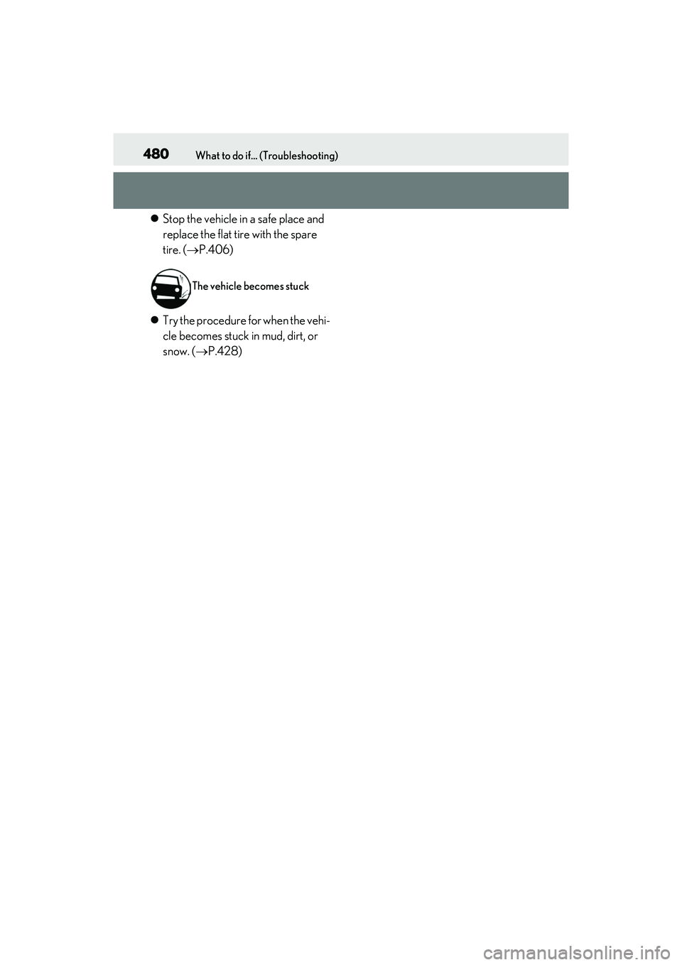 LEXUS RX350 2022 Owners Manual 480What to do if... (Troubleshooting)
Stop the vehicle in a safe place and
replace the flat tire with the spare
tire. ( P.406)
Try the procedure for when the vehi-
cle becomes stuck in mud LEXUS RX350 2022 Owners Manual 480What to do if... (Troubleshooting)
Stop the vehicle in a safe place and
replace the flat tire with the spare
tire. ( P.406)
Try the procedure for when the vehi-
cle becomes stuck in mud