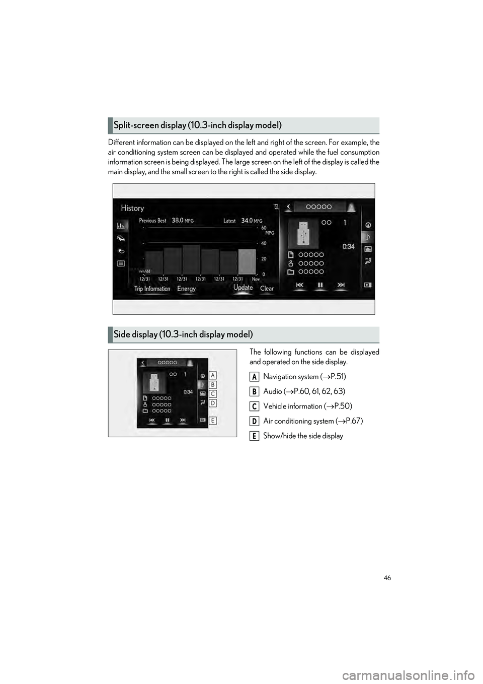 LEXUS UX 2022 Service Manual 46
UX250h_QG_OM76572U_(U)
Different information can be displayed on the left and right of the screen. For example, the
air conditioning system screen can be displa yed and operated while the fuel cons LEXUS UX 2022 Service Manual 46
UX250h_QG_OM76572U_(U)
Different information can be displayed on the left and right of the screen. For example, the
air conditioning system screen can be displa yed and operated while the fuel cons