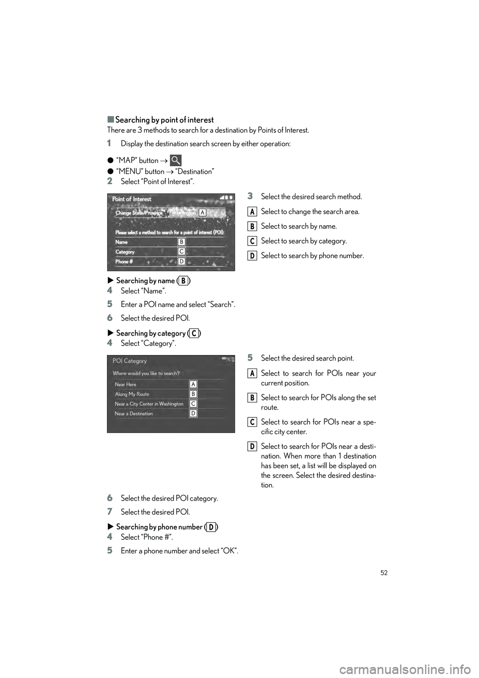LEXUS UX 2022 Owners Manual 52
UX250h_QG_OM76572U_(U)
■Searching by point of interest
There are 3 methods to search for a destination by Points of Interest.
1Display the destination search screen by either operation:
● “MA LEXUS UX 2022 Owners Manual 52
UX250h_QG_OM76572U_(U)
■Searching by point of interest
There are 3 methods to search for a destination by Points of Interest.
1Display the destination search screen by either operation:
● “MA