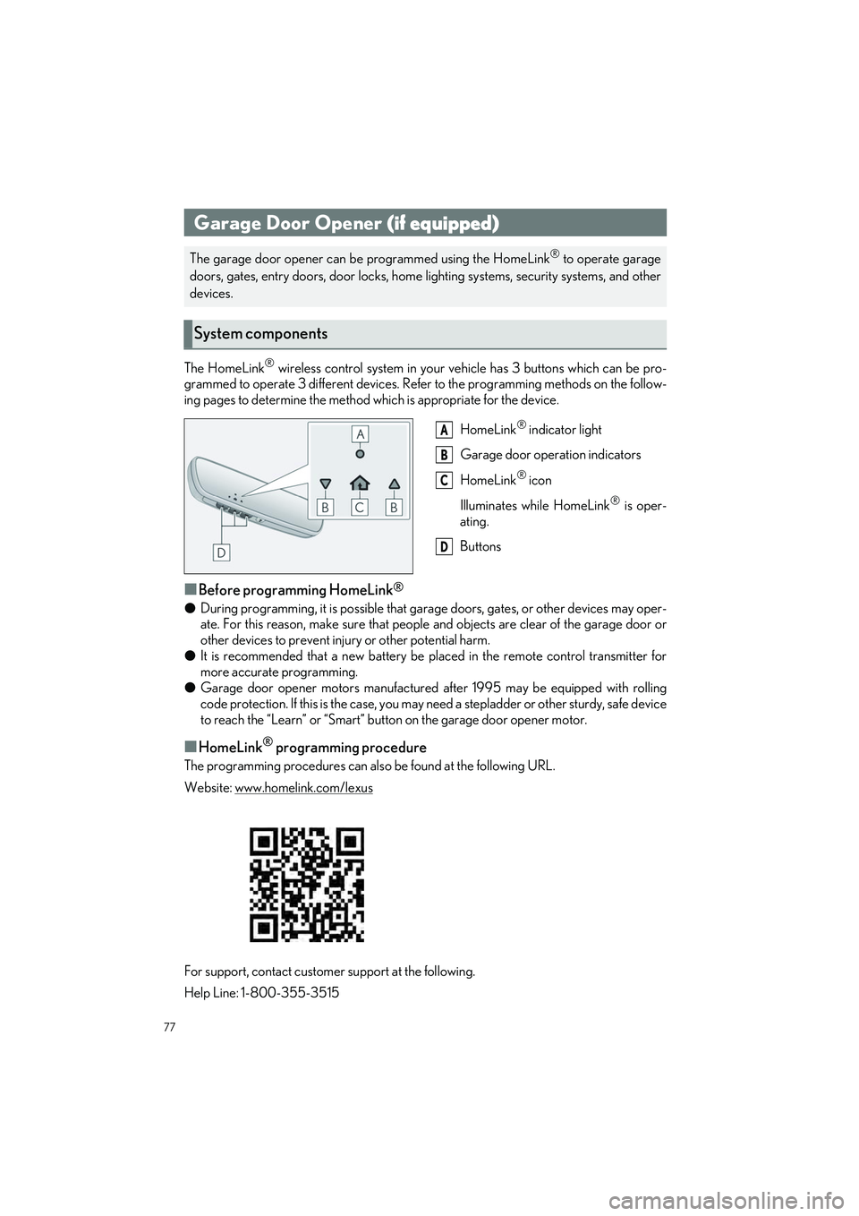 LEXUS UX 2022 User Guide 77
UX250h_QG_OM76572U_(U)
The HomeLink® wireless control system in your vehicle has 3 buttons which can be pro-
grammed to operate 3 different devices. Refer to the programming methods on the follow- LEXUS UX 2022 User Guide 77
UX250h_QG_OM76572U_(U)
The HomeLink® wireless control system in your vehicle has 3 buttons which can be pro-
grammed to operate 3 different devices. Refer to the programming methods on the follow-