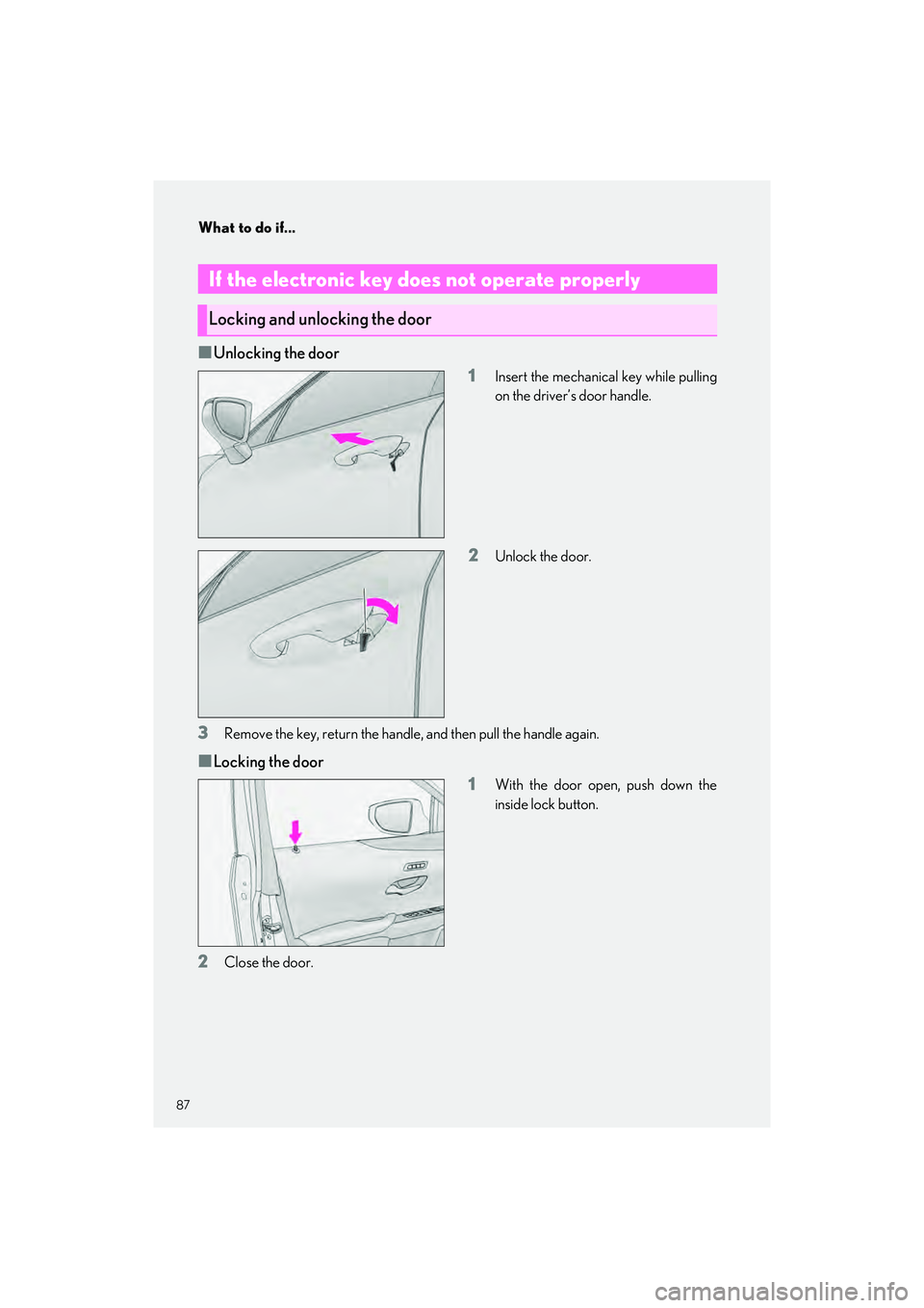 LEXUS UX 2023 Owners Manual What to do if...
87
UX250h_QG_OM76642U_(U)
■Unlocking the door1
Insert the mechanical key while pulling
on the driver’s door handle.
2Unlock the door.
3Remove the key, return the handle, and then LEXUS UX 2023 Owners Manual What to do if...
87
UX250h_QG_OM76642U_(U)
■Unlocking the door1
Insert the mechanical key while pulling
on the driver’s door handle.
2Unlock the door.
3Remove the key, return the handle, and then