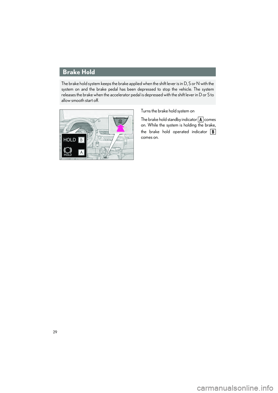 LEXUS UX 2024 Owners Manual 29
UX250h_QG_OM76733U_(U)
Turns the brake hold system on
The brake hold standby indicator comes
on. While the system is holding the brake,
the brake hold operated indicator
comes on.
Brake Hold
The LEXUS UX 2024 Owners Manual 29
UX250h_QG_OM76733U_(U)
Turns the brake hold system on
The brake hold standby indicator comes
on. While the system is holding the brake,
the brake hold operated indicator
comes on.
Brake Hold
The
