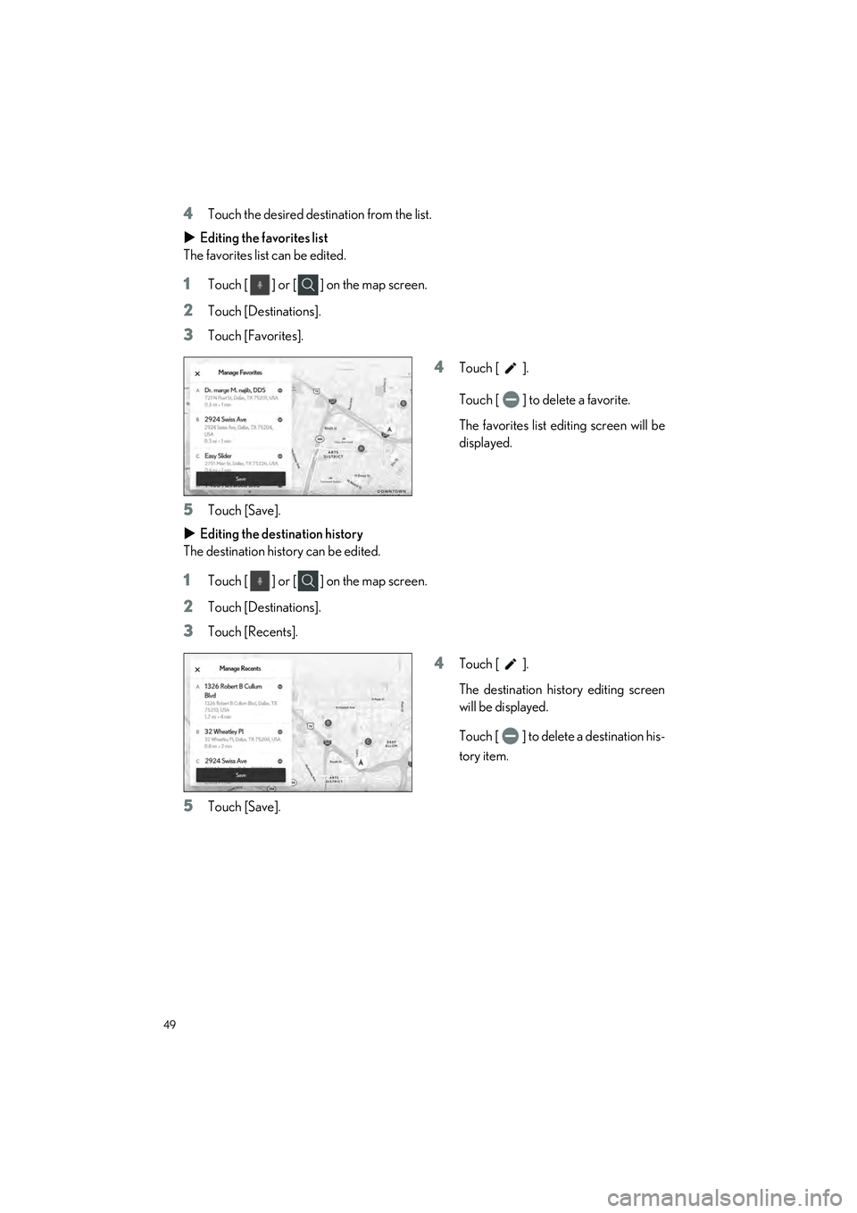 LEXUS UX 2024 Service Manual 49
UX250h_QG_OM76733U_(U)
4Touch the desired destination from the list.
 Editing the favorites list
The favorites list can be edited.
1Touch [ ] or [ ] on the map screen.
2Touch [Destinations].
3To