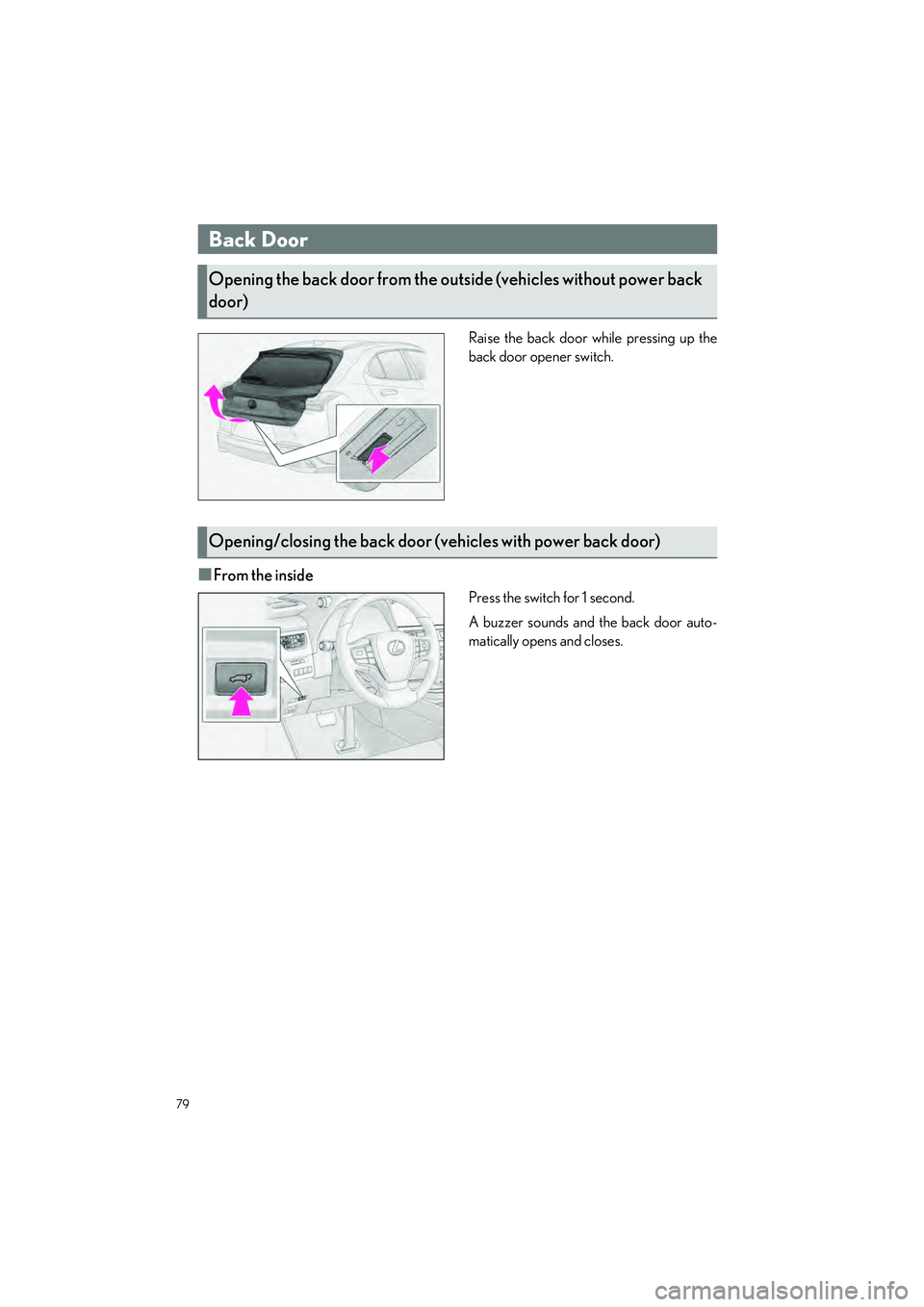 LEXUS UX 2024 Manual PDF 79
UX250h_QG_OM76733U_(U)
Raise the back door while pressing up the
back door opener switch.
■From the inside
Press the switch for 1 second.
A buzzer sounds and the back door auto-
matically opens a LEXUS UX 2024 Manual PDF 79
UX250h_QG_OM76733U_(U)
Raise the back door while pressing up the
back door opener switch.
■From the inside
Press the switch for 1 second.
A buzzer sounds and the back door auto-
matically opens a