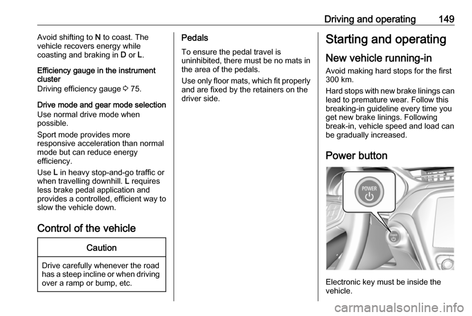 OPEL AMPERA E 2017.5 Manual user Driving and operating149Avoid shifting to N to coast. The
vehicle recovers energy while
coasting and braking in D or L.
Efficiency gauge in the instrument
cluster
Driving efficiency gauge 3 75.
Dri OPEL AMPERA E 2017.5 Manual user Driving and operating149Avoid shifting to N to coast. The
vehicle recovers energy while
coasting and braking in D or L.
Efficiency gauge in the instrument
cluster
Driving efficiency gauge 3 75.
Dri