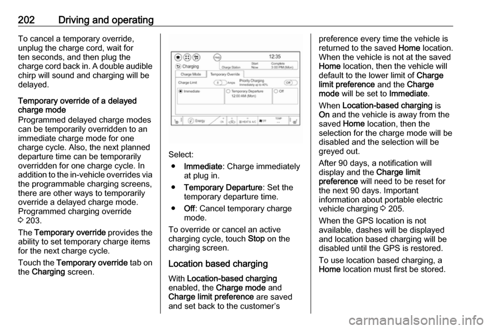 OPEL AMPERA E 2017.5 Manual user 202Driving and operatingTo cancel a temporary override,
unplug the charge cord, wait for
ten seconds, and then plug the
charge cord back in. A double audible
chirp will sound and charging will be
dela OPEL AMPERA E 2017.5 Manual user 202Driving and operatingTo cancel a temporary override,
unplug the charge cord, wait for
ten seconds, and then plug the
charge cord back in. A double audible
chirp will sound and charging will be
dela