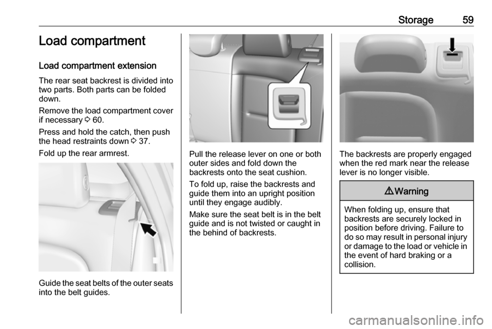 OPEL AMPERA E 2018  Owners Manual Storage59Load compartment
Load compartment extension
The rear seat backrest is divided into
two parts. Both parts can be folded
down.
Remove the load compartment cover
if necessary  3 60.
Press and ho