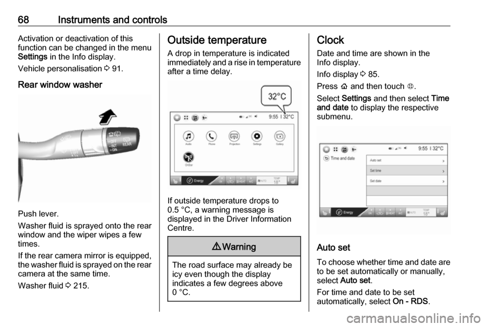 OPEL AMPERA E 2018  Owners Manual 68Instruments and controlsActivation or deactivation of this
function can be changed in the menu Settings  in the Info display.
Vehicle personalisation  3 91.
Rear window washer
Push lever.
Washer flu