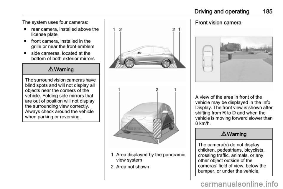 OPEL AMPERA E 2018.5 Manual user Driving and operating185The system uses four cameras:● rear camera, installed above the license plate
● front camera, installed in the grille or near the front emblem
● side cameras, located at OPEL AMPERA E 2018.5 Manual user Driving and operating185The system uses four cameras:● rear camera, installed above the license plate
● front camera, installed in the grille or near the front emblem
● side cameras, located at