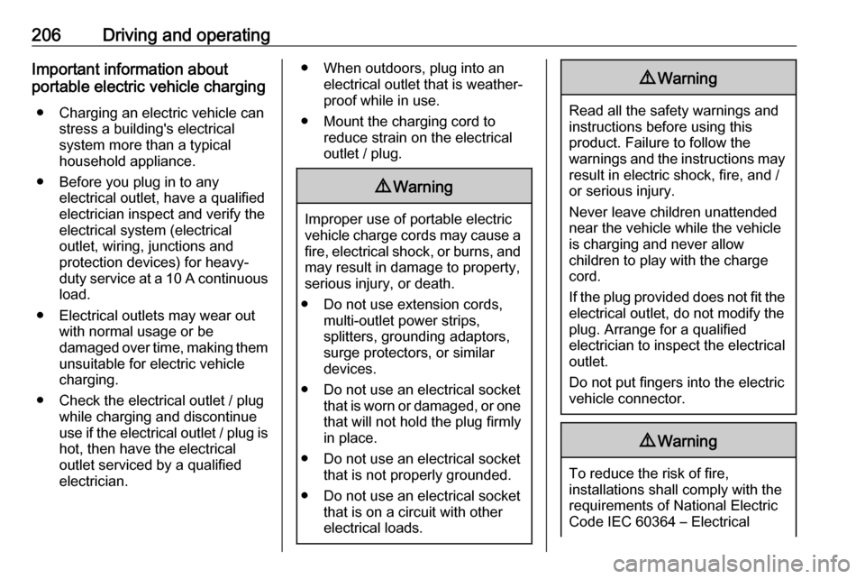 OPEL AMPERA E 2018.5  Owners Manual 206Driving and operatingImportant information about
portable electric vehicle charging
● Charging an electric vehicle can stress a buildings electrical
system more than a typical
household applianc