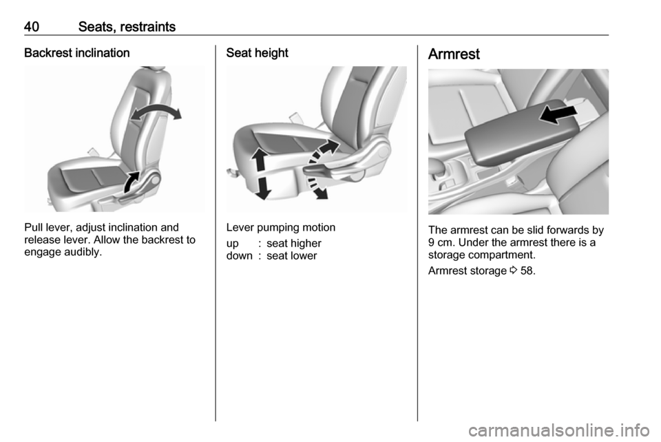 OPEL AMPERA E 2018.5 Manual user 40Seats, restraintsBackrest inclination
Pull lever, adjust inclination and
release lever. Allow the backrest to
engage audibly.
Seat height
Lever pumping motion
up:seat higherdown:seat lowerArmrest
Th OPEL AMPERA E 2018.5 Manual user 40Seats, restraintsBackrest inclination
Pull lever, adjust inclination and
release lever. Allow the backrest to
engage audibly.
Seat height
Lever pumping motion
up:seat higherdown:seat lowerArmrest
Th