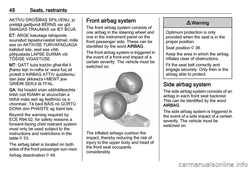 OPEL AMPERA E 2018.5  Owners Manual 48Seats, restraintsAKTĪVU DROŠĪBAS SPILVENU, jo
pretējā gadījumā BĒRNS var gūt
SMAGAS TRAUMAS vai IET BOJĀ.
ET:  ÄRGE kasutage tahapoole
suunatud lapseturvaistet istmel, mille
ees on AKTIIV