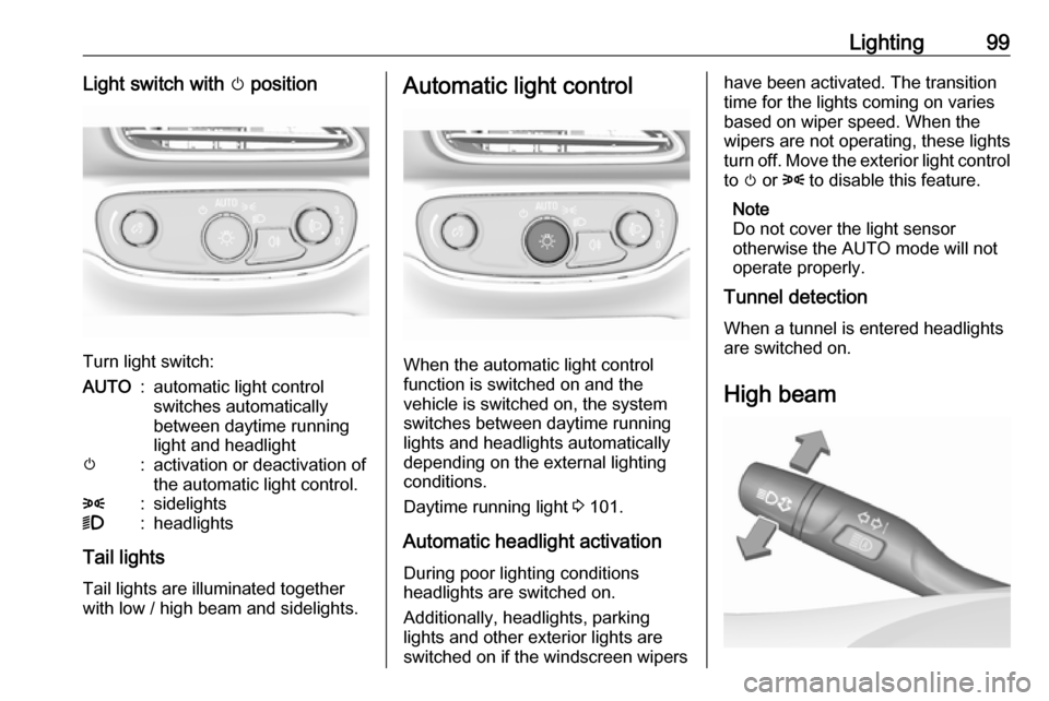 OPEL AMPERA E 2019  Owners Manual Lighting99Light switch with m position
Turn light switch:
AUTO:automatic light control
switches automatically
between daytime running
light and headlightm:activation or deactivation of
the automatic l