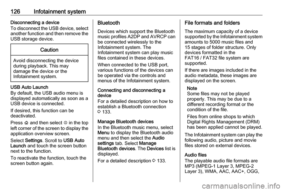 OPEL AMPERA E 2019  Owners Manual 126Infotainment systemDisconnecting a device
To disconnect the USB device, select
another function and then remove the
USB storage device.Caution
Avoid disconnecting the device
during playback. This m