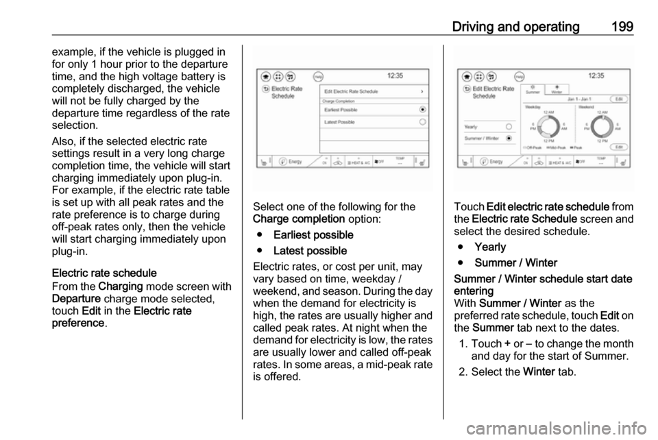 OPEL AMPERA E 2019 Owners Manual Driving and operating199example, if the vehicle is plugged in
for only 1 hour prior to the departure
time, and the high voltage battery is
completely discharged, the vehicle
will not be fully charged OPEL AMPERA E 2019 Owners Manual Driving and operating199example, if the vehicle is plugged in
for only 1 hour prior to the departure
time, and the high voltage battery is
completely discharged, the vehicle
will not be fully charged