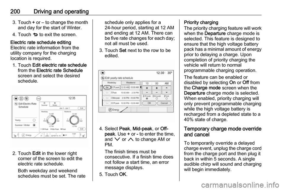 OPEL AMPERA E 2019 Owners Guide 200Driving and operating3.Touch  + or  − to change the month
and day for the start of Winter.
4. Touch  q to exit the screen.Electric rate schedule editing
Electric rate information from the
utility