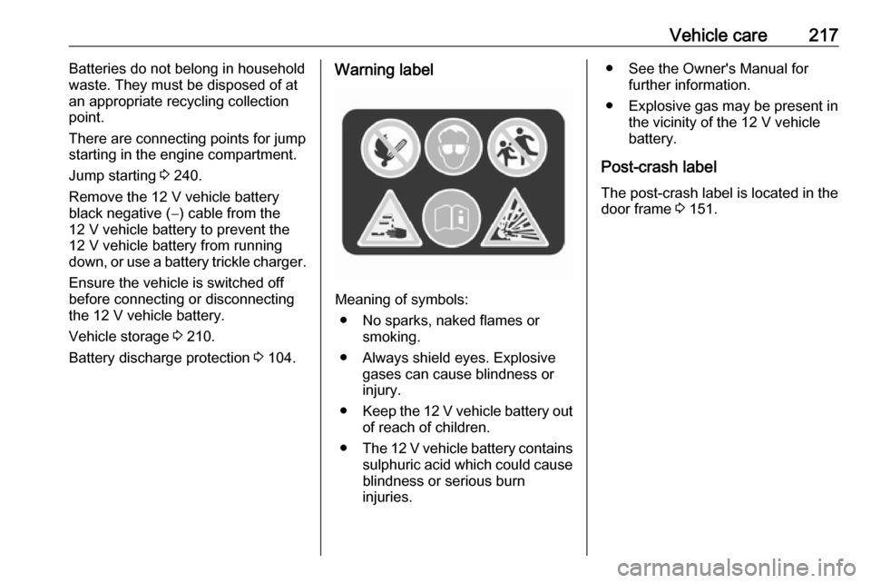 OPEL AMPERA E 2019 Manual user Vehicle care217Batteries do not belong in household
waste. They must be disposed of at
an appropriate recycling collection
point.
There are connecting points for jump
starting in the engine compartmen OPEL AMPERA E 2019 Manual user Vehicle care217Batteries do not belong in household
waste. They must be disposed of at
an appropriate recycling collection
point.
There are connecting points for jump
starting in the engine compartmen