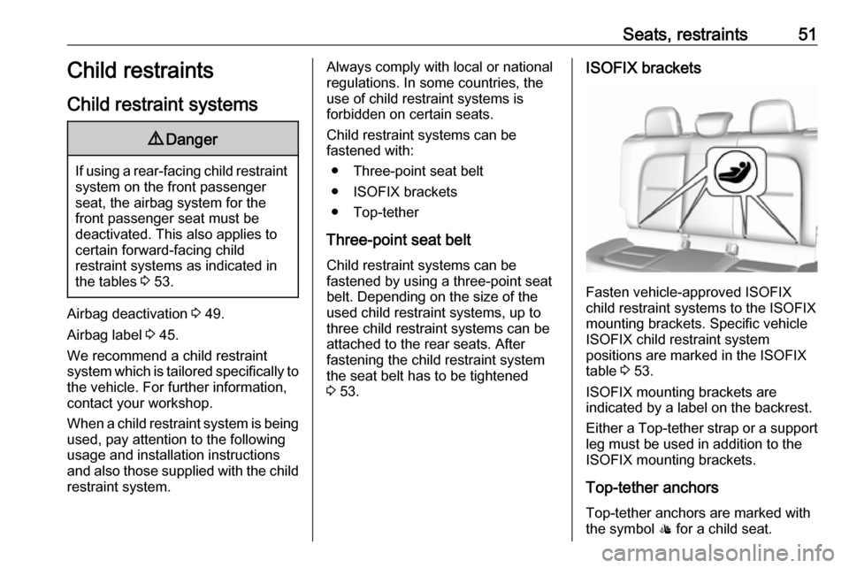 OPEL AMPERA E 2019 Workshop Manual Seats, restraints51Child restraints
Child restraint systems9 Danger
If using a rear-facing child restraint
system on the front passenger
seat, the airbag system for the
front passenger seat must be
de OPEL AMPERA E 2019 Workshop Manual Seats, restraints51Child restraints
Child restraint systems9 Danger
If using a rear-facing child restraint
system on the front passenger
seat, the airbag system for the
front passenger seat must be
de