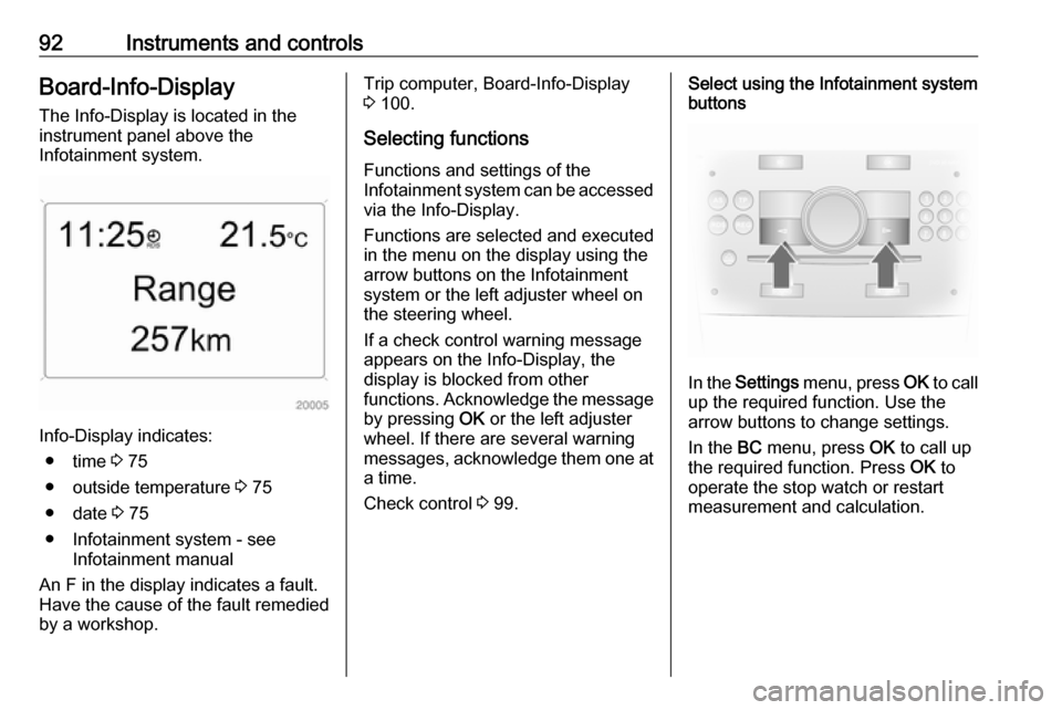 OPEL ANTARA 2017.5 Manual user 92Instruments and controlsBoard-Info-DisplayThe Info-Display is located in the
instrument panel above the
Infotainment system.
Info-Display indicates:
● time 3 75
● outside temperature 3 75
● OPEL ANTARA 2017.5 Manual user 92Instruments and controlsBoard-Info-DisplayThe Info-Display is located in the
instrument panel above the
Infotainment system.
Info-Display indicates:
● time 3 75
● outside temperature 3 75
●