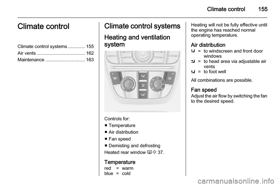 OPEL ASTRA J 2014  Owners Manual Climate control155Climate controlClimate control systems ............. 155
Air vents ..................................... 162
Maintenance .............................. 163Climate control systems
Hea
