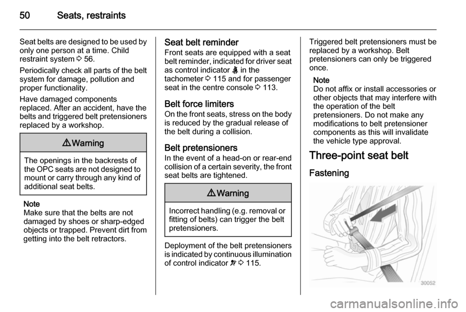 OPEL ASTRA J 2014  Owners Manual 50Seats, restraints
Seat belts are designed to be used byonly one person at a time. Child
restraint system  3 56.
Periodically check all parts of the belt system for damage, pollution and
proper funct