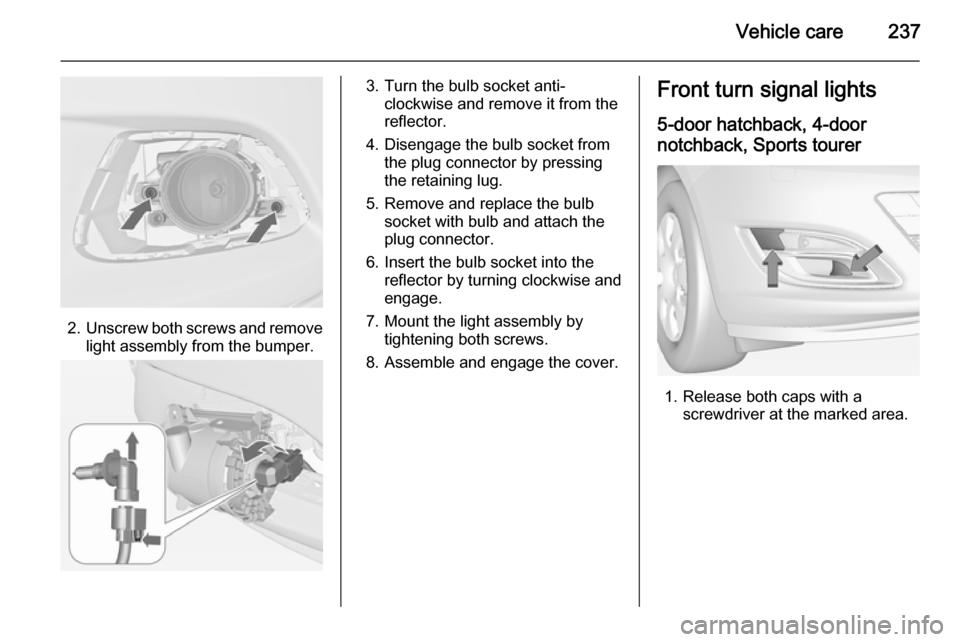 OPEL ASTRA J 2015 Manual user Vehicle care237
2.Unscrew both screws and remove
light assembly from the bumper.
3. Turn the bulb socket anti- clockwise and remove it from the
reflector.
4. Disengage the bulb socket from the plug co OPEL ASTRA J 2015 Manual user Vehicle care237
2.Unscrew both screws and remove
light assembly from the bumper.
3. Turn the bulb socket anti- clockwise and remove it from the
reflector.
4. Disengage the bulb socket from the plug co