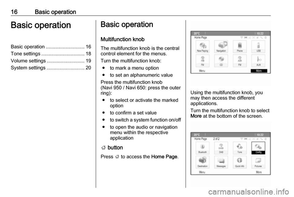 OPEL ASTRA J 2017  Infotainment system 16Basic operationBasic operationBasic operation............................ 16
Tone settings ............................... 18
Volume settings ........................... 19
System settings .........