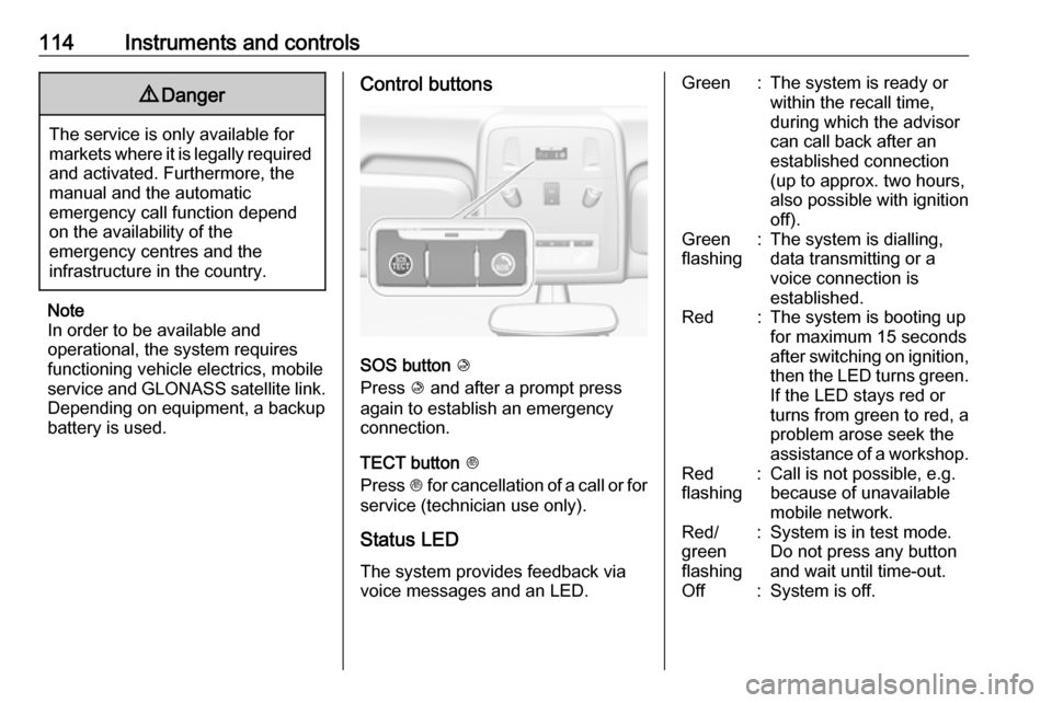OPEL ASTRA J 2017 Manual user 114Instruments and controls9Danger
The service is only available for
markets where it is legally required and activated. Furthermore, the
manual and the automatic
emergency call function depend
on the OPEL ASTRA J 2017 Manual user 114Instruments and controls9Danger
The service is only available for
markets where it is legally required and activated. Furthermore, the
manual and the automatic
emergency call function depend
on the