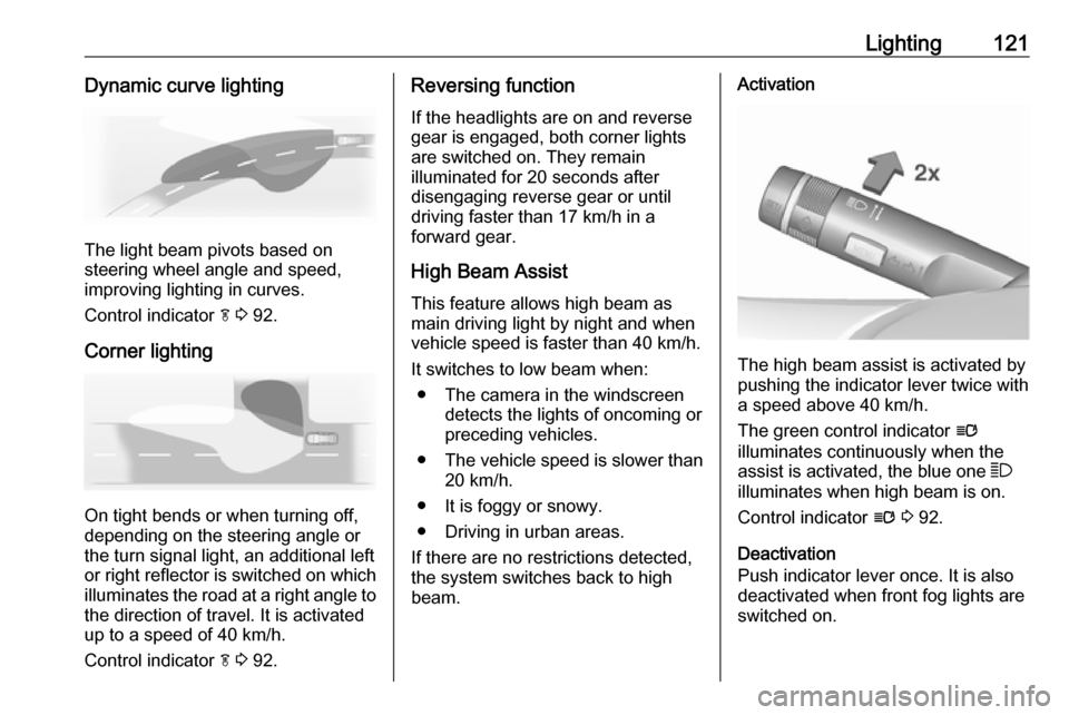 OPEL ASTRA J 2017  Owners Manual Lighting121Dynamic curve lighting
The light beam pivots based on
steering wheel angle and speed,
improving lighting in curves.
Control indicator  f 3  92.
Corner lighting
On tight bends or when turnin