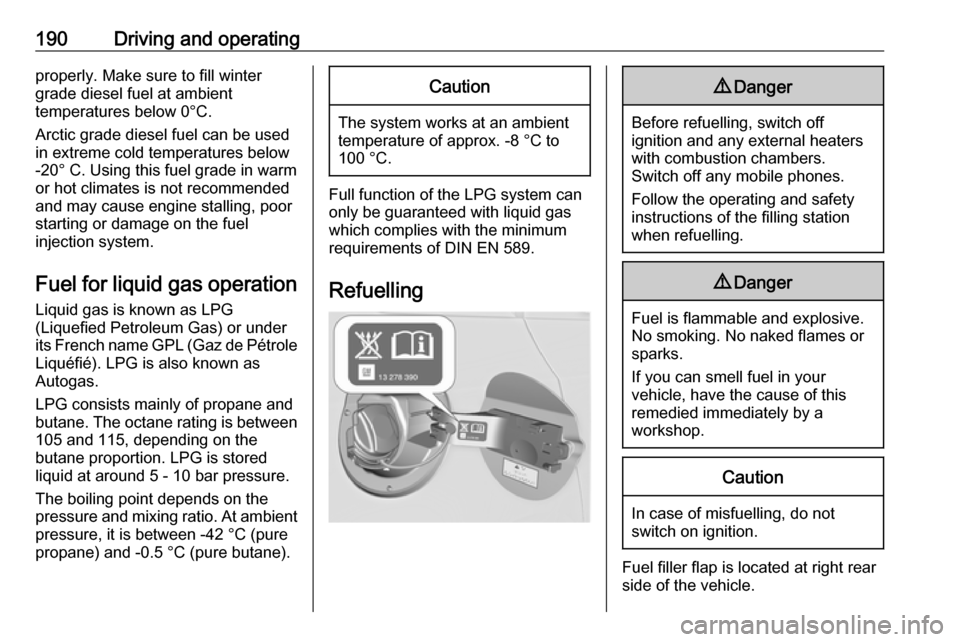 OPEL ASTRA J 2018  Manual user 190Driving and operatingproperly. Make sure to fill winter
grade diesel fuel at ambient
temperatures below 0°C.
Arctic grade diesel fuel can be used
in extreme cold temperatures below
-20° C. Using 