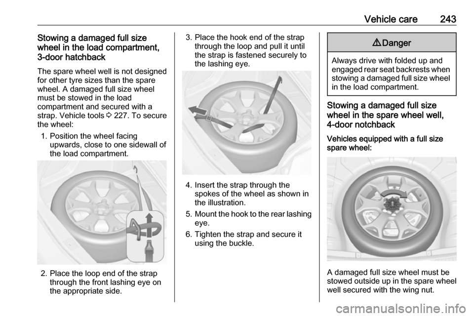 OPEL ASTRA J 2018 Manual user Vehicle care243Stowing a damaged full size
wheel in the load compartment,
3-door hatchback
The spare wheel well is not designed
for other tyre sizes than the spare
wheel. A damaged full size wheel
mus OPEL ASTRA J 2018 Manual user Vehicle care243Stowing a damaged full size
wheel in the load compartment,
3-door hatchback
The spare wheel well is not designed
for other tyre sizes than the spare
wheel. A damaged full size wheel
mus