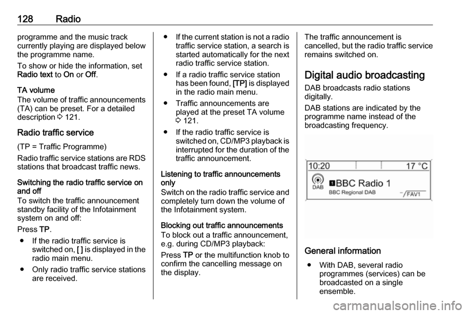 OPEL ASTRA J 2018.5 Infotainment system 128Radioprogramme and the music track
currently playing are displayed below
the programme name.
To show or hide the information, set
Radio text to On or Off.
TA volume
The volume of traffic announce OPEL ASTRA J 2018.5 Infotainment system 128Radioprogramme and the music track
currently playing are displayed below
the programme name.
To show or hide the information, set
Radio text to On or Off.
TA volume
The volume of traffic announce