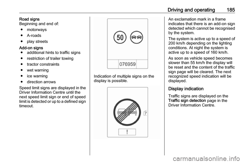 OPEL ASTRA J 2018.5 Manual user Driving and operating185Road signs
Beginning and end of:
● motorways
● A-roads
● play streetsAdd-on signs ● additional hints to traffic signs
● restriction of trailer towing
● tractor cons OPEL ASTRA J 2018.5 Manual user Driving and operating185Road signs
Beginning and end of:
● motorways
● A-roads
● play streetsAdd-on signs ● additional hints to traffic signs
● restriction of trailer towing
● tractor cons
