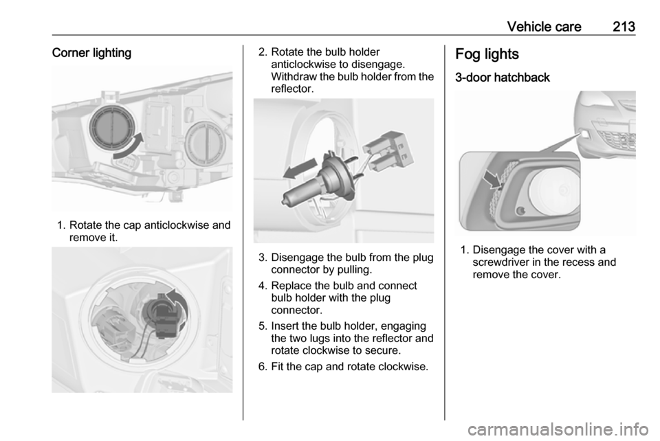 OPEL ASTRA J 2018.5 Manual user Vehicle care213Corner lighting
1. Rotate the cap anticlockwise andremove it.
2. Rotate the bulb holderanticlockwise to disengage.
Withdraw the bulb holder from the
reflector.
3. Disengage the bulb fro OPEL ASTRA J 2018.5 Manual user Vehicle care213Corner lighting
1. Rotate the cap anticlockwise andremove it.
2. Rotate the bulb holderanticlockwise to disengage.
Withdraw the bulb holder from the
reflector.
3. Disengage the bulb fro