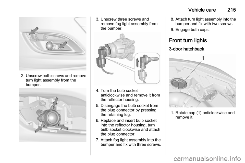 OPEL ASTRA J 2018.5 Manual user Vehicle care215
2.Unscrew both screws and remove
turn light assembly from the
bumper.
3. Unscrew three screws and remove fog light assembly from
the bumper.
4. Turn the bulb socket anticlockwise and r OPEL ASTRA J 2018.5 Manual user Vehicle care215
2.Unscrew both screws and remove
turn light assembly from the
bumper.
3. Unscrew three screws and remove fog light assembly from
the bumper.
4. Turn the bulb socket anticlockwise and r
