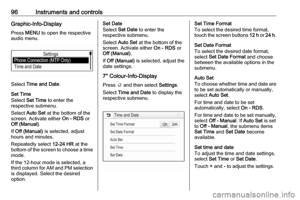 OPEL ASTRA K 2017  Owners Manual 96Instruments and controlsGraphic-Info-DisplayPress  MENU  to open the respective
audio menu.
Select  Time and Date .
Set Time
Select  Set Time  to enter the
respective submenu.
Select  Auto Set  at t