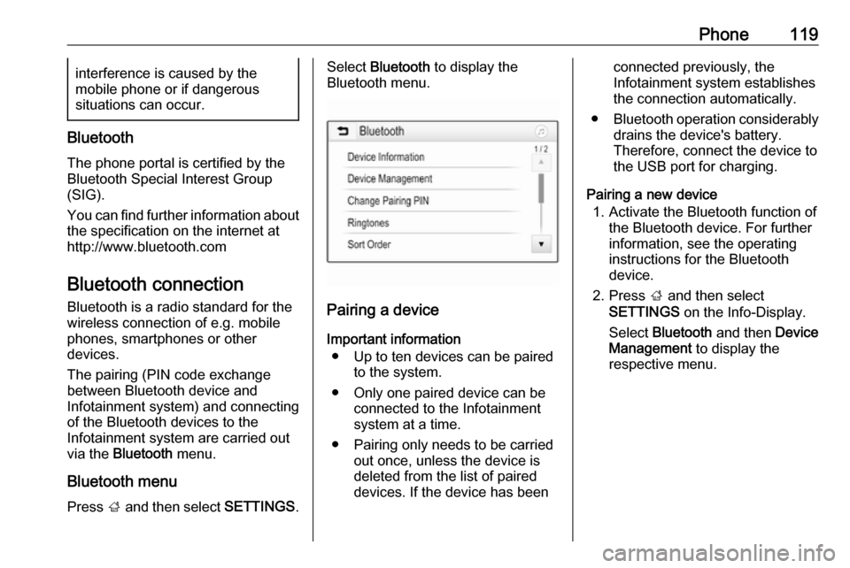 OPEL ASTRA K 2017.5  Infotainment system Phone119interference is caused by the
mobile phone or if dangerous
situations can occur.
Bluetooth
The phone portal is certified by theBluetooth Special Interest Group
(SIG).
You can find further info