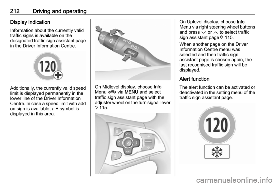 OPEL ASTRA K 2017.5 Manual user 212Driving and operatingDisplay indication
Information about the currently valid
traffic signs is available on the
designated traffic sign assistant page in the Driver Information Centre.
Additionally OPEL ASTRA K 2017.5 Manual user 212Driving and operatingDisplay indication
Information about the currently valid
traffic signs is available on the
designated traffic sign assistant page in the Driver Information Centre.
Additionally