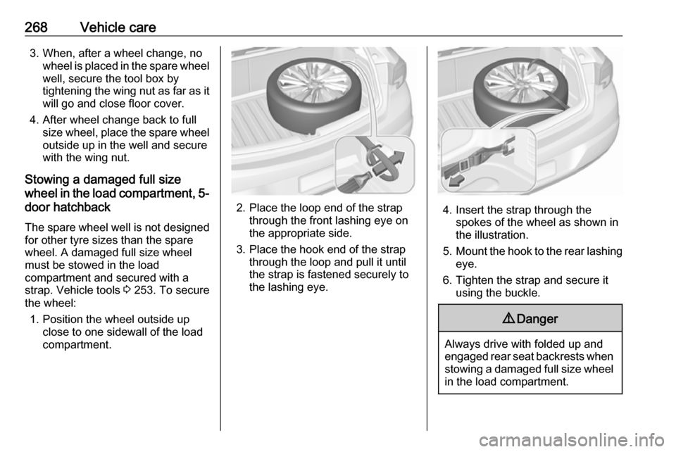 OPEL ASTRA K 2017.5 Manual user 268Vehicle care3. When, after a wheel change, nowheel is placed in the spare wheel
well, secure the tool box by
tightening the wing nut as far as it will go and close floor cover.
4. After wheel chang OPEL ASTRA K 2017.5 Manual user 268Vehicle care3. When, after a wheel change, nowheel is placed in the spare wheel
well, secure the tool box by
tightening the wing nut as far as it will go and close floor cover.
4. After wheel chang