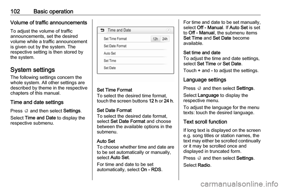 OPEL ASTRA K 2018 Infotainment system 102Basic operationVolume of traffic announcementsTo adjust the volume of traffic
announcements, set the desired
volume while a traffic announcement is given out by the system. The
respective setting i OPEL ASTRA K 2018 Infotainment system 102Basic operationVolume of traffic announcementsTo adjust the volume of traffic
announcements, set the desired
volume while a traffic announcement is given out by the system. The
respective setting i