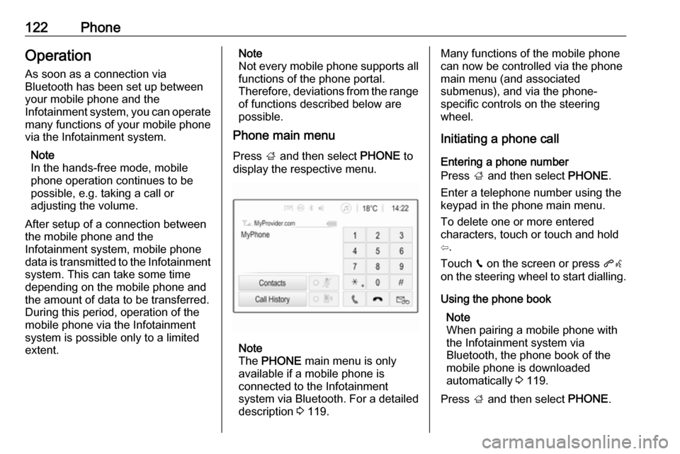 OPEL ASTRA K 2018 Infotainment system 122PhoneOperation
As soon as a connection via
Bluetooth has been set up between
your mobile phone and the
Infotainment system, you can operate many functions of your mobile phone
via the Infotainment OPEL ASTRA K 2018 Infotainment system 122PhoneOperation
As soon as a connection via
Bluetooth has been set up between
your mobile phone and the
Infotainment system, you can operate many functions of your mobile phone
via the Infotainment