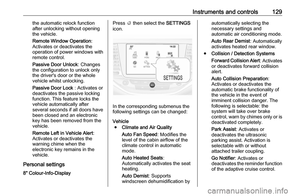 OPEL ASTRA K 2018 Manual user Instruments and controls129the automatic relock function
after unlocking without opening
the vehicle.
Remote Window Operation :
Activates or deactivates the
operation of power windows with
remote cont OPEL ASTRA K 2018 Manual user Instruments and controls129the automatic relock function
after unlocking without opening
the vehicle.
Remote Window Operation :
Activates or deactivates the
operation of power windows with
remote cont
